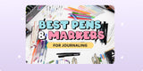 Best Pens & Markers for Journaling: A Full Breakdown