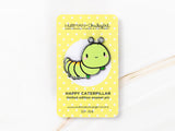 Happy Caterpillar Pin